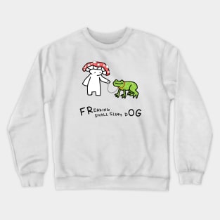 FReaking small slimy dOG Crewneck Sweatshirt